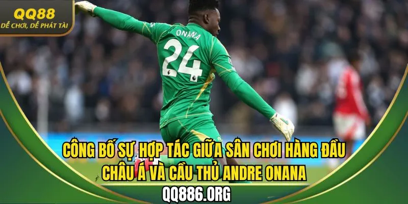 Công bố người đại diện hình ảnh - Andre Onana